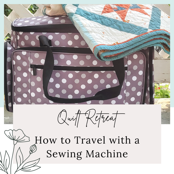 Quilt Retreat: How to Pack a Sewing Machine